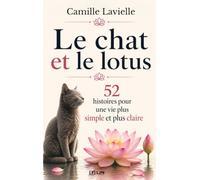 Le chat et le lotus: 52 histoires pour une vie plus simple et plus claire