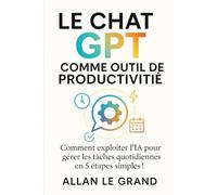 LE CHAT GPT COMME OUTIL DE PRODUCTIVITÉ: Comment exploiter l'IA pour gérer les tâches quotidiennes en 5 étapes simples ! (comment utiliser chatgpt)