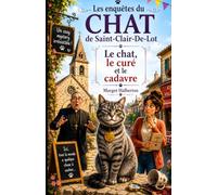 Le Chat, Le Curé et Le Cadavre: Un cosy mystery plein de mystère, d’humour et de secrets. (Les enquêtes du chat de Saint-Clair-Du-Lot)