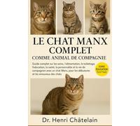 LE CHAT MANX COMPLET COMME ANIMAUX DE COMPAGNIE: Guide complet sur les soins, l'alimentation, le toilettage, l'éducation, la santé, la personnalité et la vie de compagnon avec un chat Manx, pour les débutants et les amoureux des chats.