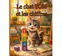 Le chat TOBI et les chiffres: Un Album Illustré sur l'Apprentissage par le Jeu pour les Enfants de 4 à 8 Ans