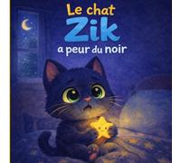 Le chat Zik a peur du noir : une histoire rassurante pour s'endormir sereinement: Livre enfant 3 à 6 ans - Apprivoiser la peur du noir et trouver le courage (Les aventures du chat Zik)