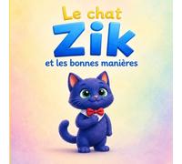 Le chat Zik et les bonnes manières : une histoire douce pour apprendre la politesse, le partage et l'entraide: Livre enfant 3 à 6 ans -Une aventure ... et bienveillance (Les aventures du chat Zik)