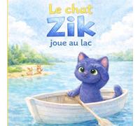 Le chat Zik joue au lac : une histoire douce sur la découverte, l'amitié et la frustration: Livre enfant 3 à 6 ans : une aventure tendre pour ... nouveaux loisirs (Les aventures du chat Zik)