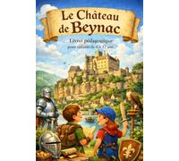 Le Château de Beynac expliqué aux enfants: Un guide pédagogique et amusant pour découvrir un château médiéval (6-12 ans) (les chateaux en dordogne)
