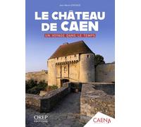 Le Château de Caen, un voyage dans le temps