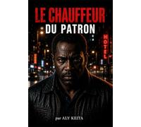 LE CHAUFFEUR DU PATRON: Il a entendu ce qu'il n'aurait jamais dû entendre - Un thriller haletant
