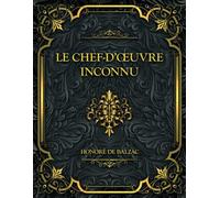Le Chef-d’œuvre inconnu: Honoré de Balzac