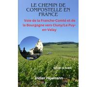 Le Chemin de Compostelle en France. Voie de la Franche-Comté et de la Bourgogne vers Cluny/Le Puy-en-Velay