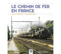 Le chemin de fer en France, de la vapeur à l'électricité