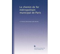 Le chemin de fer métropolitain municipal de Paris: Volume 1