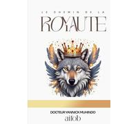 Le chemin de la royauté: Retrouver votre destinée