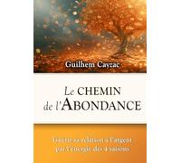 Le chemin de l'Abondance: Guérir sa relation à l'argent par l'énergie des 4 saisons