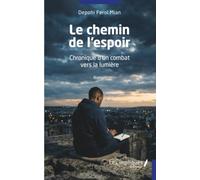 Le chemin de l'espoir: Chronique d'un combat vers: Chronique d'un combat vers la lumière