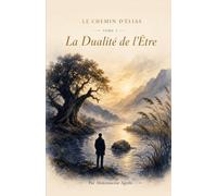 Le Chemin d'Élias - Tome I : La Dualité de l'Être: Roman initiatique