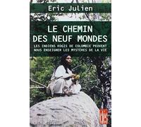 Le Chemin Des Neuf Mondes. Les Indiens Kogis De Colombie Peuvent Nous Enseigner Les Mysteres De La Vie: Les Indiens Kogis de Colombie peuvent nous enseigner les mystères de la vie