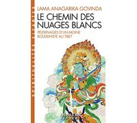 Le chemin des nuages blancs: Pèlerinages d'un moine bouddhiste au Tibet (1932 à 1949)