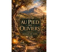 LE CHEMIN DES OLIVIERS: Au pied de la Sainte-Victoire, certains secrets ne s’effacent jamais… (ROMANS DE NOËL - NOUVELLE ÉDITION 2026/2027)