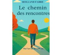 le chemin des rencontres: ou l'art de devenir soi.
