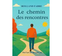 le chemin des rencontres: ou l'art de devenir soi.