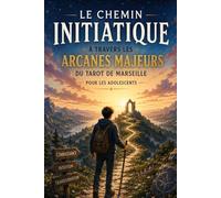 Le Chemin initiatique à travers les arcanes majeurs du Tarot de Marseille pour les adolescents (Les Chemins de l'Etoile)