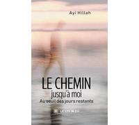 Le chemin jusqu'à moi: Au seuil des jours restants