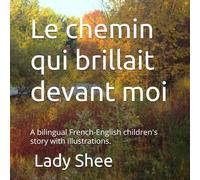 Le chemin qui brillait devant moi: A bilingual French-English children's story with illustrations.