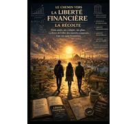 LE CHEMIN VERS LA LIBERTÉ FINANCIÈRE - LA RÉCOLTE