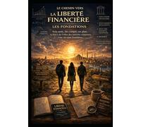 LE CHEMIN VERS LA LIBERTÉ FINANCIÈRE - LES FONDATIONS