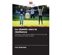 Le chemin vers la résilience: Prévention, traitement et résilience : les trois mots clés de la pratique en santé mentale