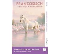 Le Cheval Blanc de Camargue - Französisch lernen mit lustigen Kurzgeschichten A1-A2 (+ Audio-Online): Französisch lesen und alles verstehen - ohne ... mit Audio | Französisch-Deutsch