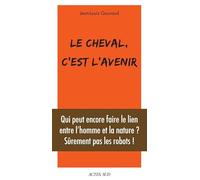 Le cheval, c'est l'avenir: Qui peut encore faire le lien entre l'homme et la nature ?