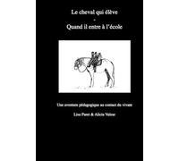 Le cheval qui élève - Quand il entre à l'école: Une aventure pédagogique au contact du vivant