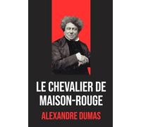 Le Chevalier de Maison-Rouge: Édition originale et intégrale avec illustrations d'Eustache Lorsay, incluant une biographie d'Alexandre Dumas | Roman ... palpitante, secrets et héroïsme à Paris.