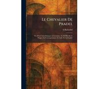 Le Chevalier De Pradel: Vie d'Un Colon Français en Louisiane Au XVIIIe Siècle D'après Sa Correspondance Et Celle De Sa Famille: Vie d'Un Colon ... s Sa Correspondance Et Celle De Sa Famille