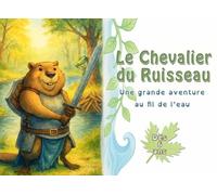 Le chevalier du ruisseau: Une grande aventure au fil de l'eau