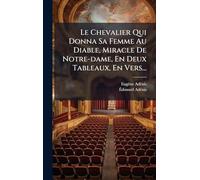 Le Chevalier Qui Donna Sa Femme Au Diable, Miracle De Notre-dame, En Deux Tableaux, En Vers...