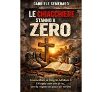 LE CHIACCHIERE STANNO A ZERO: Commentario al Vangelo dell'Anno A: Il Vangelo come stile di vita, oltre la religione dei pizzi e dei merletti (FEDE FUORI SERVIZIO)