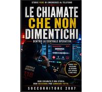Le chiamate che non dimentichi:: dentro la centrale operativa (VITE IN EMERGENZA)
