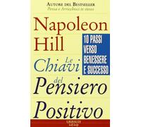 Le chiavi del pensiero positivo. 10 passi verso benessere e successo (Motivazionale, self-help)