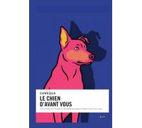 Le Chien D'avant Vous: Les 8 principes pour accueillir un chien adopté sans rejouer son passé ni nier ce qu'il a vécu (CANEQUA)
