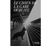 Le Chien de la Gare Oubliée: Une histoire de fidélité, d’attente et de renaissance.