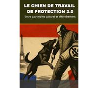 LE CHIEN DE TRAVAIL DE PROTECTION 2.0: Entre patrimoine culturel et effondrement (DOGINARE - Protection Dog Systems)