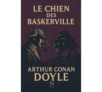 Le Chien des Baskerville: L’enquête la plus mystérieuse de Sherlock Holmes, terreurs, légendes et suspense sur les landes anglaises