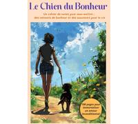 Le Chien du Bonheur: Un cahier de notes pour mon maître ; des instants de bonheur et des souvenirs pour la vie
