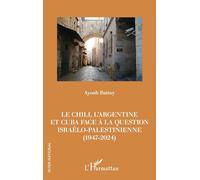 Le Chili, l’Argentine et Cuba face à la question israélo-palestinienne (1947-2024) (Inter-National)