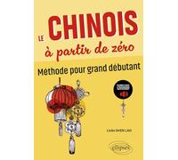 Le chinois à partir de zéro: Méthode pour grand débutant (Avec fichiers audio) (zéro > A2)