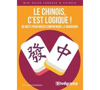 Le chinois, c’est logique !: 80 mots pour mieux comprendre le mandarin