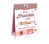 Le chocolat et les desserts: 22 recettes faciles pour les enfants