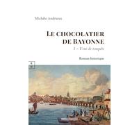 Le Chocolatier de Bayonne: Tome 1, Vent de Tempête (Romans Historiques)